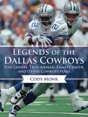 cover image of Legends of the Dallas Cowboys: Tom Landry, Troy Aikman, Emmitt Smith, and Other Cowboys Stars